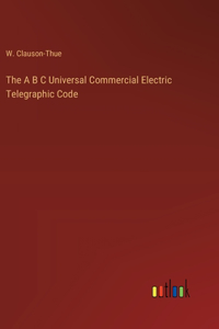 A B C Universal Commercial Electric Telegraphic Code