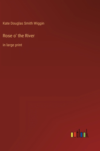 Rose o' the River