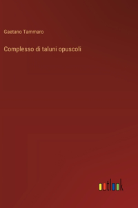 Complesso di taluni opuscoli