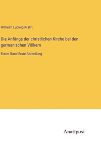 Die Anfänge der christlichen Kirche bei den germanischen Völkern
