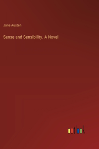 Sense and Sensibility. A Novel