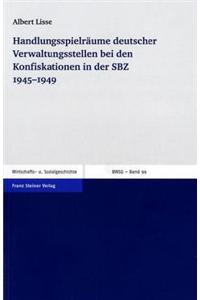 Handlungsspielraume Deutscher Verwaltungsstellen Bei Den Konfiskationen in Der Sbz 1945-1949