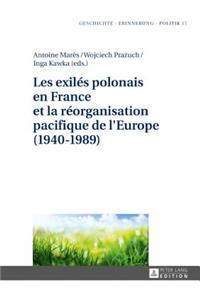 Les exil?s polonais en France et la r?organisation pacifique de l'Europe (1940-1989)