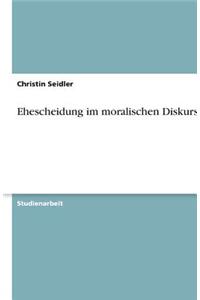 Ehescheidung im moralischen Diskurs
