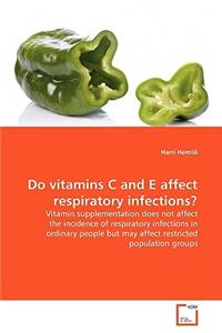 Do vitamins C and E affect respiratory infections?