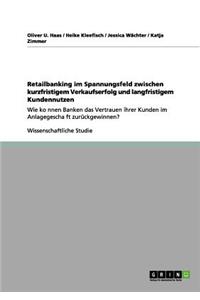 Retailbanking im Spannungsfeld zwischen kurzfristigem Verkaufserfolg und langfristigem Kundennutzen