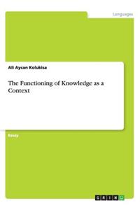 The Functioning of Knowledge as a Context