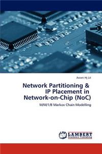 Network Partitioning & IP Placement in Network-on-Chip (NoC)