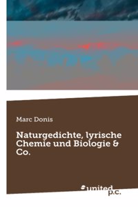 Naturgedichte, lyrische Chemie und Biologie & Co.
