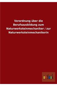 Verordnung über die Berufsausbildung zum Naturwerksteinmechaniker / zur Naturwerksteinmechanikerin