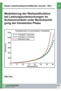 Neues verkehrswissenschaftliches Journal NVJ - Ausgabe 10: Modellierung der Wartezeitfunktion bei Leistungsuntersuchungen im Schienenverkehr unter Berücksichtigung der transienten Phase