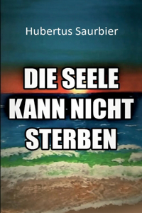 Die Seele kann nicht sterben