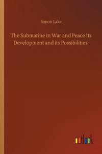 Submarine in War and Peace Its Development and its Possibilities