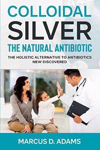 Colloidal Silver - The Natural Antibiotic