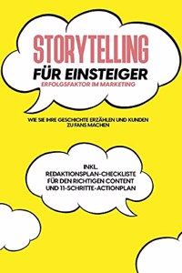 Storytelling für Einsteiger - Der Erfolgsfaktor im Marketing: Wie Sie Ihre Geschichte erzählen und Kunden zu Fans machen - inkl. Redaktionsplan-Checkliste für den richtigen Content und 11-Schritte-Actionplan