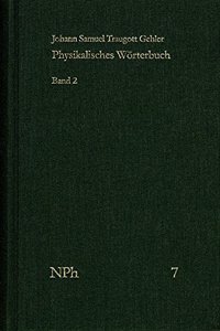 Physikalisches Worterbuch Oder Versuch Einer Erklarung Der Vornehmsten... / Physikalisches Worterbuch / Band 2: Von Erdaxe Bis Linsenglaser