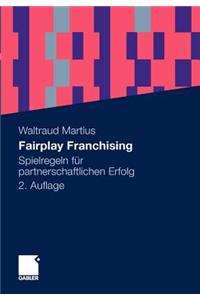 Fairplay Franchising: Spielregeln Fur Partnerschaftlichen Erfolg
