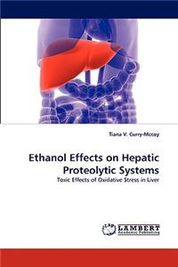 Ethanol Effects on Hepatic Proteolytic Systems
