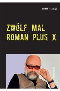 Zwölf Mal Roman plus X