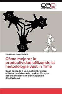 Cómo mejorar la productividad utilizando la metodología Just in Time