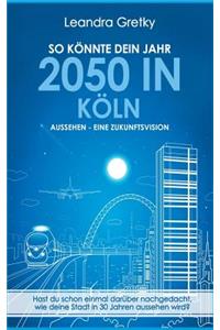 So Konnte Dein Jahr 2050 in Koln Aussehen - Eine Zukunftsvision