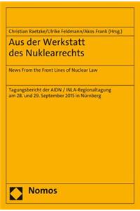 Aus Der Werkstatt Des Nuklearrechts: News from the Front Lines of Nuclear Law