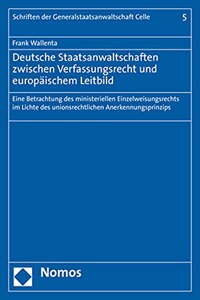 Deutsche Staatsanwaltschaften Zwischen Verfassungsrecht Und Europaischem Leitbild