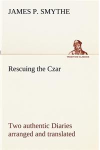 Rescuing the Czar Two authentic Diaries arranged and translated