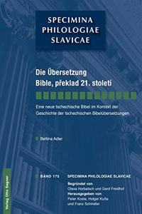 Die Uebersetzung Bible, preklad 21. stoleti. Eine neue tschechische Bibel im Kontext der Geschichte der tschechischen Bibeluebersetzungen