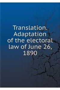 Translation.Adaptation of the electoral law of June 26, 1890