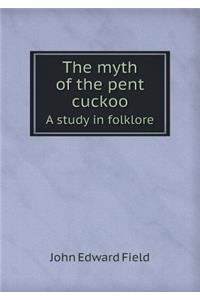 The Myth of the Pent Cuckoo a Study in Folklore