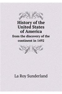 History of the United States of America from the Discovery of the Continent in 1492