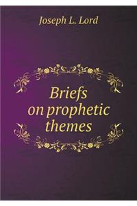 Briefs on Prophetic Themes