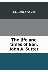 The Life and Times of Gen. John A. Sutter