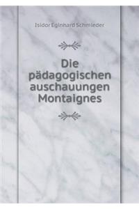 Die Pädagogischen Auschauungen Montaignes