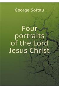 Four Portraits of the Lord Jesus Christ