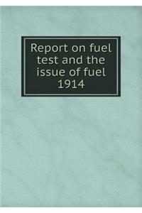 Report on Fuel Test and the Issue of Fuel 1914