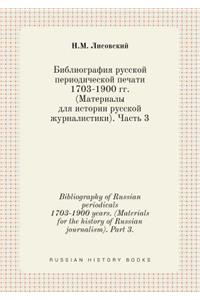 Bibliography of Russian Periodicals 1703-1900 Years. (Materials for the History of Russian Journalism). Part 3.