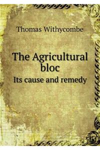 The Agricultural Bloc Its Cause and Remedy
