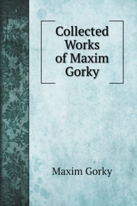 Collected Works of Maxim Gorky