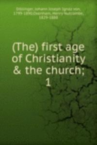 first age of Christianity and the church