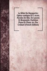 Le Billet De Marguerite; Opera-comique En 3 Actes. Paroles De Mm. De Leuven Et Brunswick. Partition Piano Et Chant Arr. Par Crohare (French Edition)