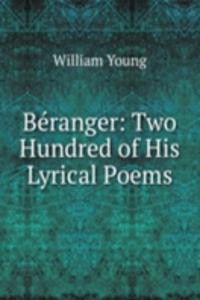 Beranger: Two Hundred of His Lyrical Poems