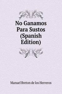 No Ganamos Para Sustos (Spanish Edition)