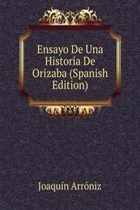 Ensayo De Una Historia De Orizaba (Spanish Edition)