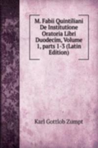 M. Fabii Quintiliani De Institutione Oratoria Libri Duodecim