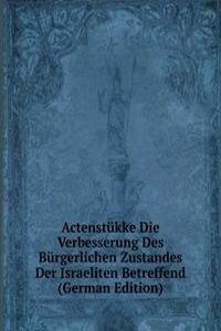 Actenstukke Die Verbesserung Des Burgerlichen Zustandes Der Israeliten Betreffend (German Edition)