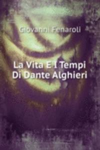 La Vita E I Tempi Di Dante Alghieri