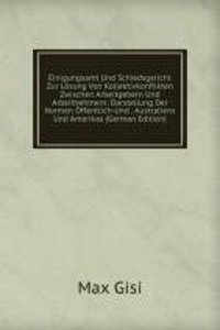 Einigungsamt Und Schiedsgericht Zur Losung Von Kollektivkonflikten Zwischen Arbeitgebern Und Arbeithehmern: Darstellung Der Normen Offentlich-Und . Australiens Und Amerikas (German Edition)