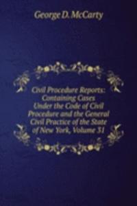 Civil Procedure Reports: Containing Cases Under the Code of Civil Procedure and the General Civil Practice of the State of New York, Volume 31